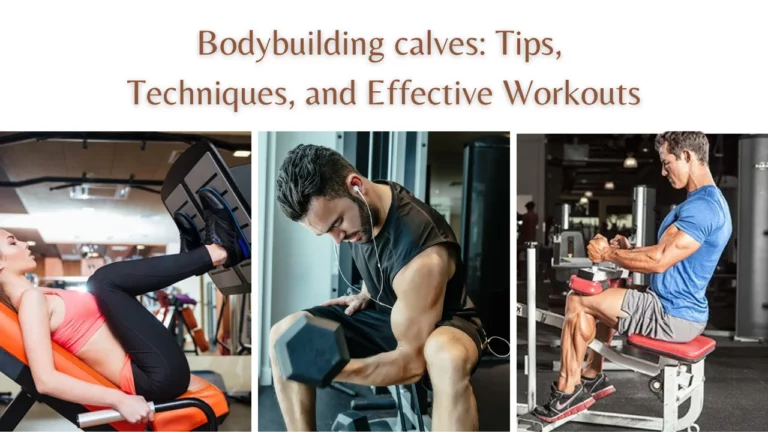 Bodybuilding calves: Tips, Techniques, and Effective Workouts