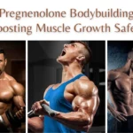 Pregnenolone Bodybuilding: Boosting Muscle Growth Safely